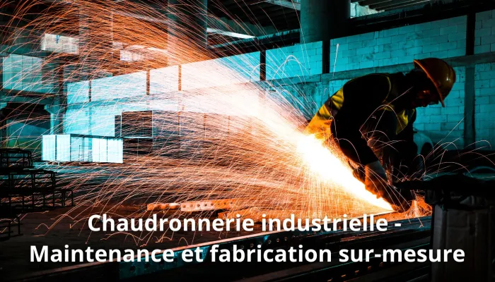 Chaudronnerie industrielle - Maintenance et fabrication sur-mesure