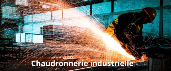 Chaudronnerie industrielle - Maintenance et fabrication sur-mesure